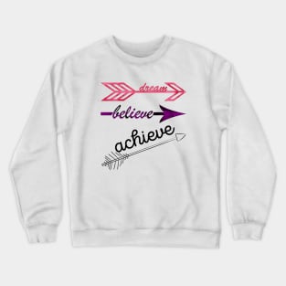 Dream, believe, achieve Crewneck Sweatshirt